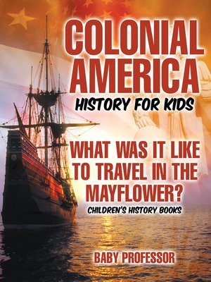 cover image of Colonial America History for Kids --What Was It Like to Travel in the Mayflower?--Children's History Books
